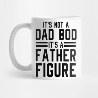 It's Not a Dad Bod It's a Father Figure Mug